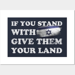 If You Stand With Israel Give Them Your Land - Sarcastic Saying Posters and Art